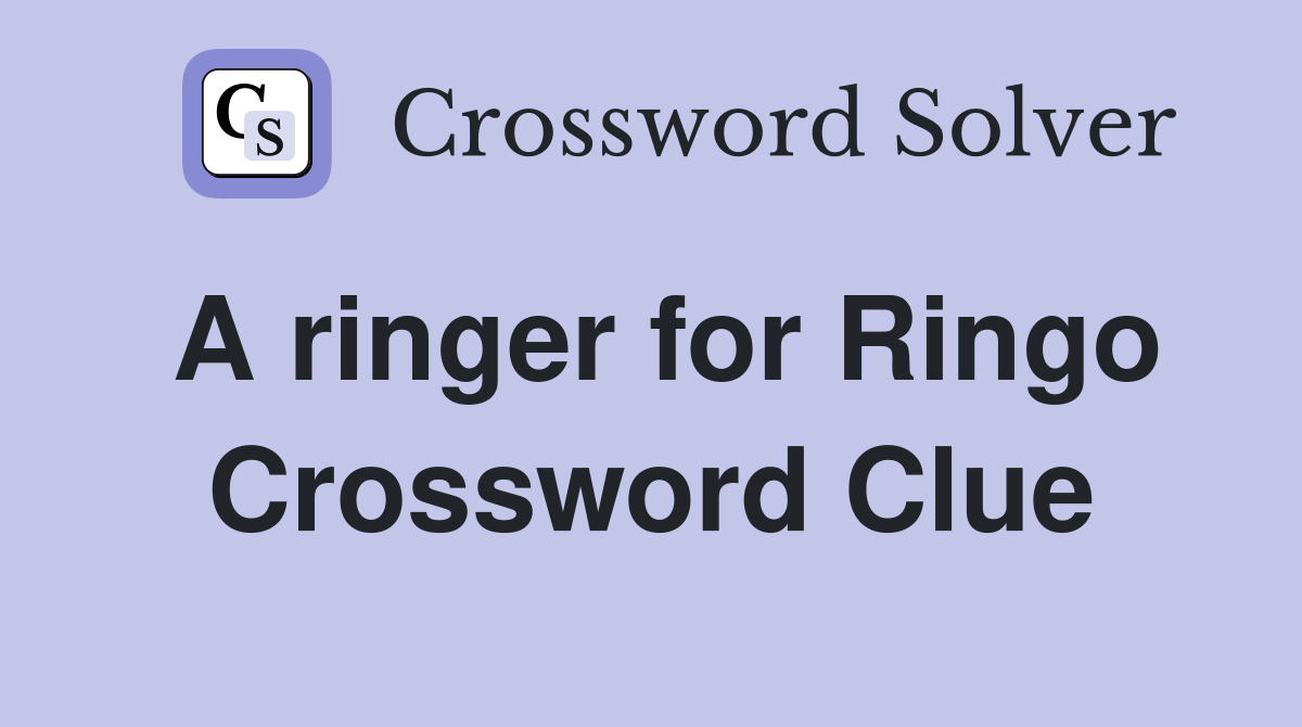 A ringer for Ringo Crossword Clue