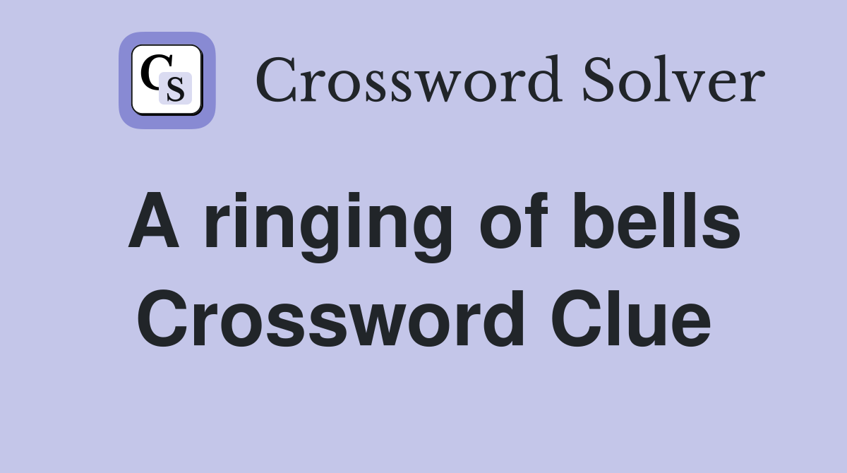 A ringing of bells Crossword Clue