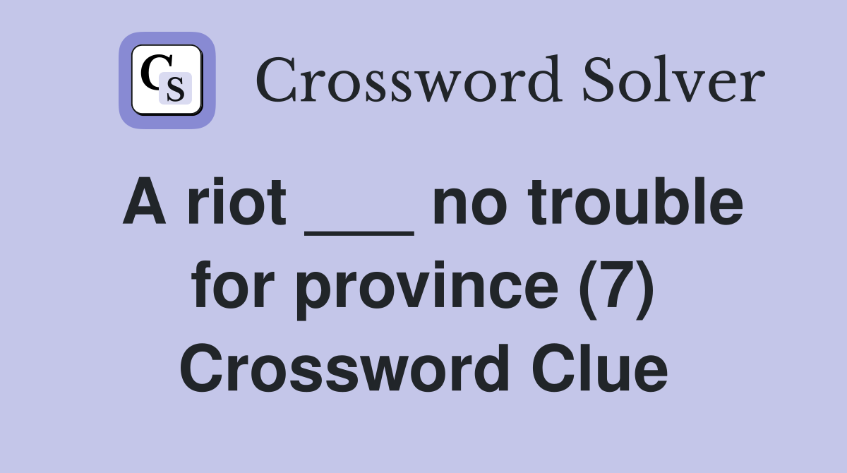 A riot ___ no trouble for province (7) Crossword Clue