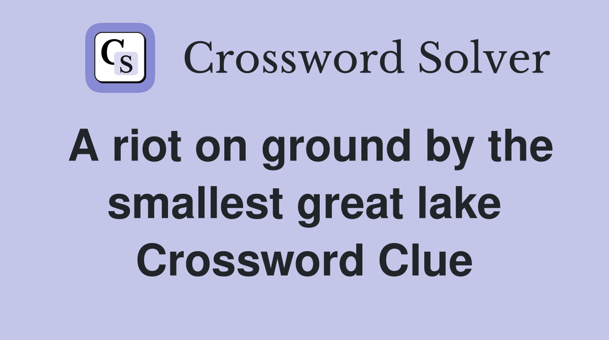 A riot on ground by the smallest great lake Crossword Clue