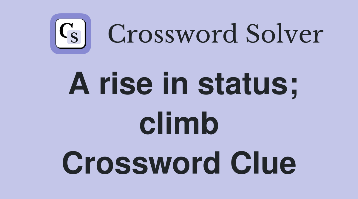 A rise in status; climb Crossword Clue
