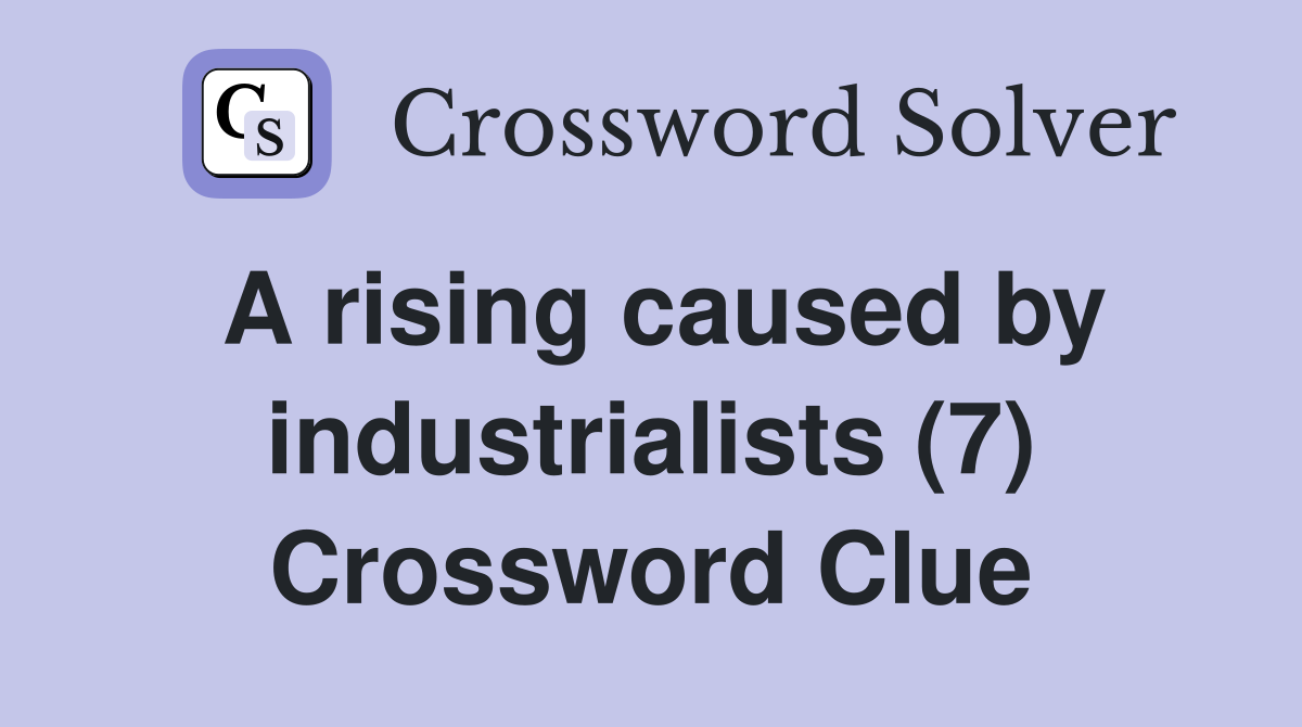 A rising caused by industrialists (7) Crossword Clue