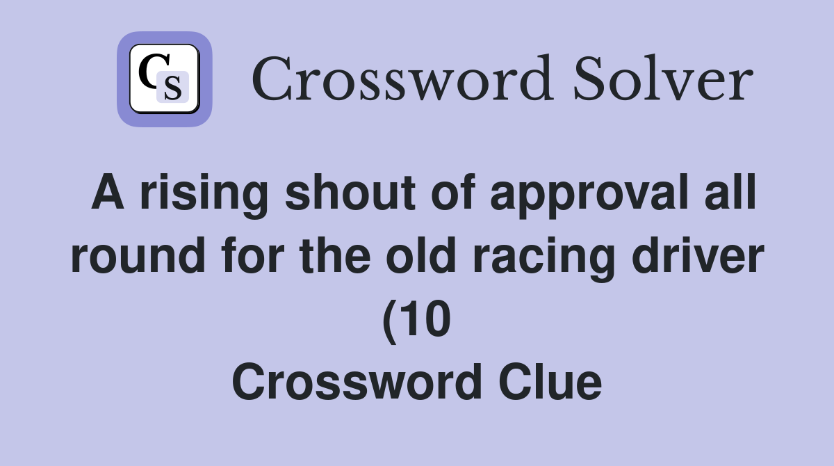 A rising shout of approval all round for the old racing driver (10 A rising shout of approval all round for the old racing driver (10