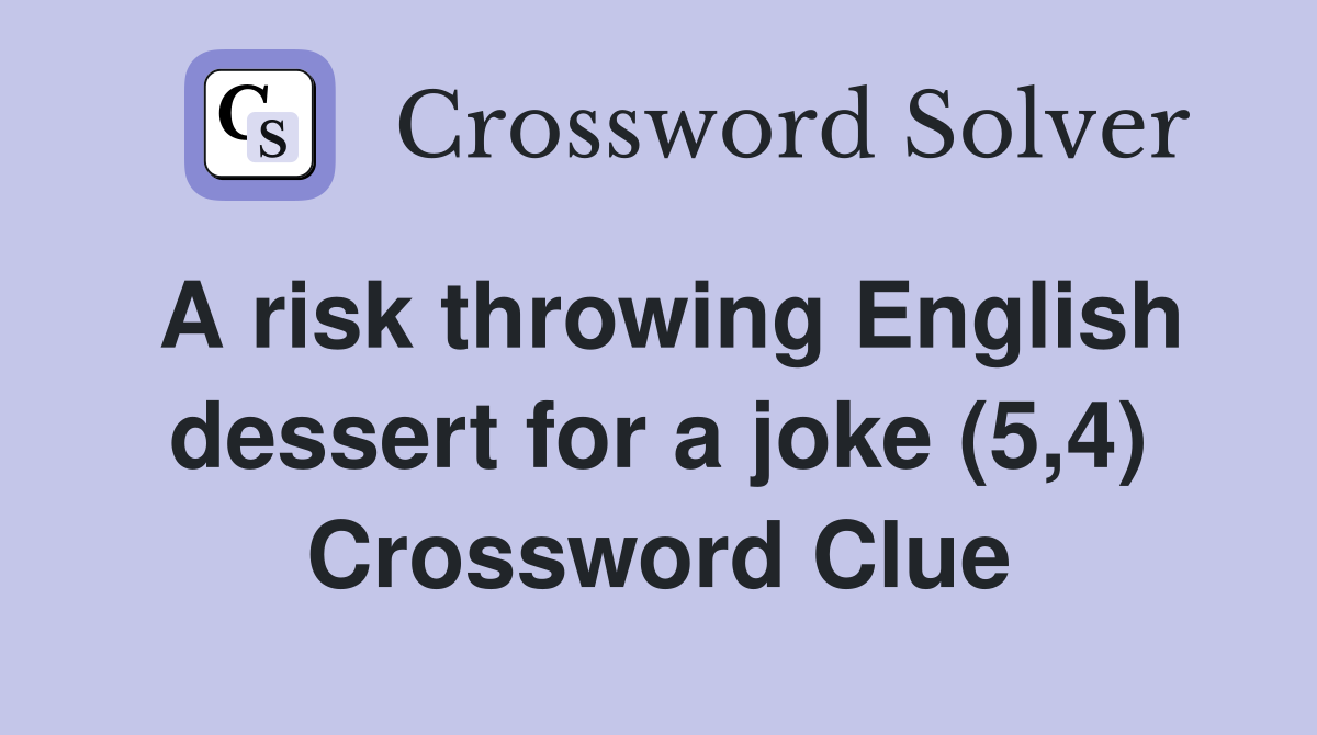 A risk throwing English dessert for a joke (5,4) Crossword Clue