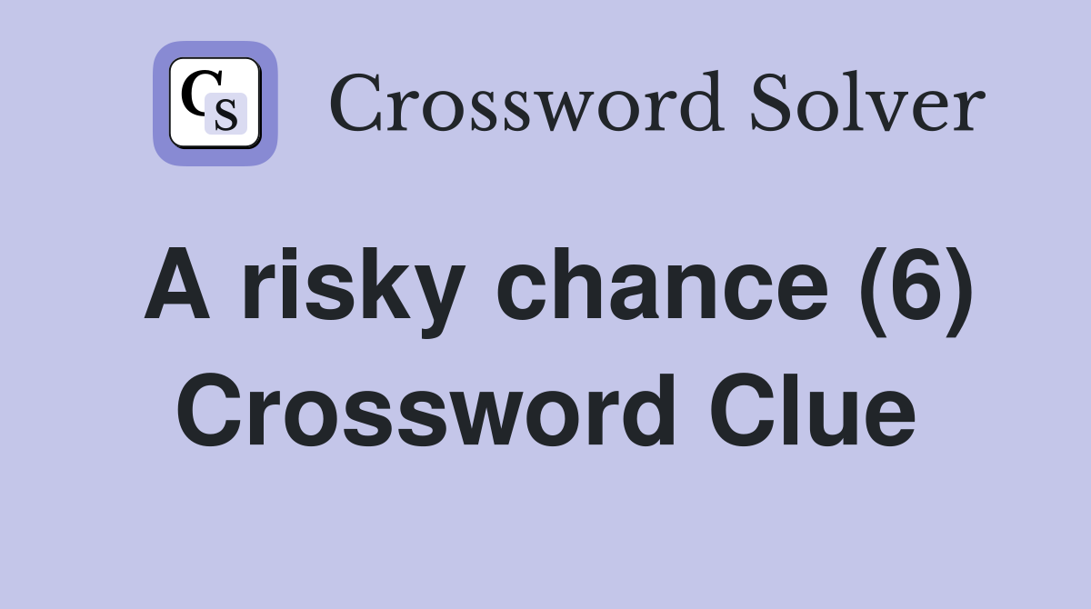 A risky chance (6) Crossword Clue