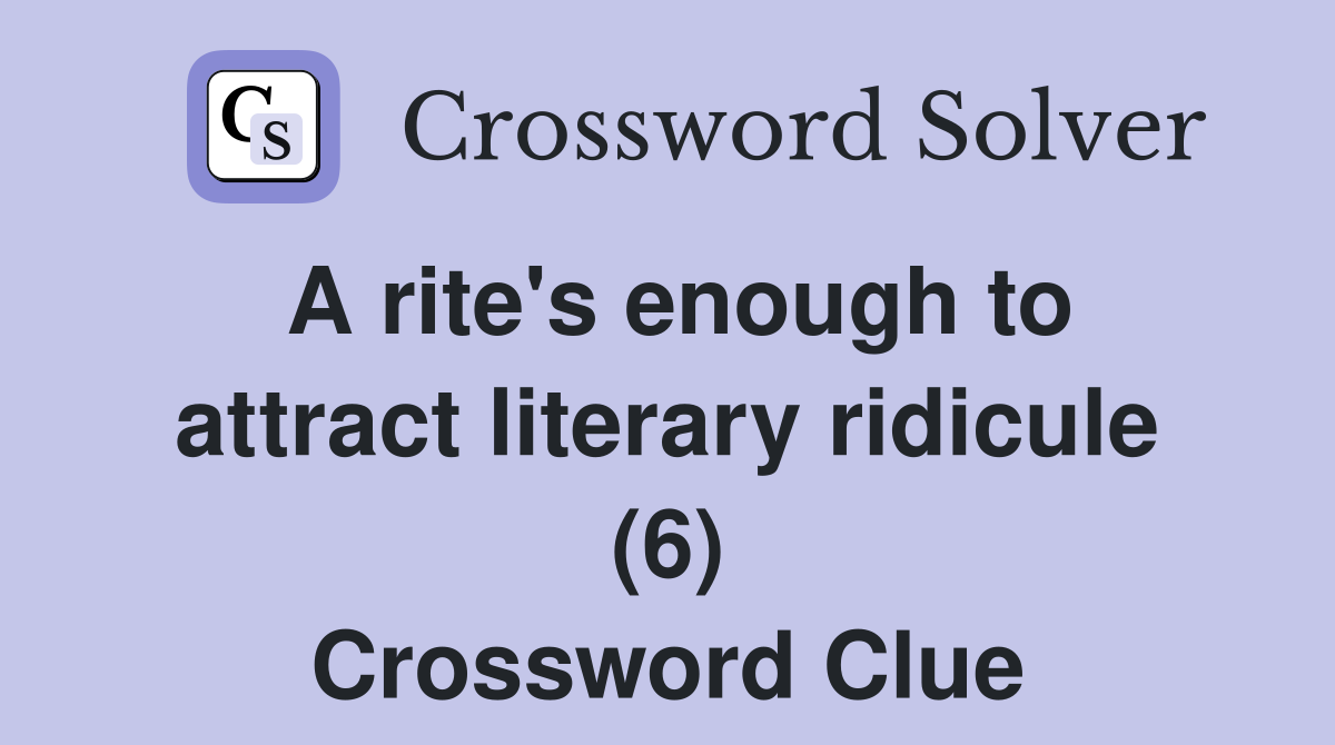 A rite's enough to attract literary ridicule (6) Crossword Clue