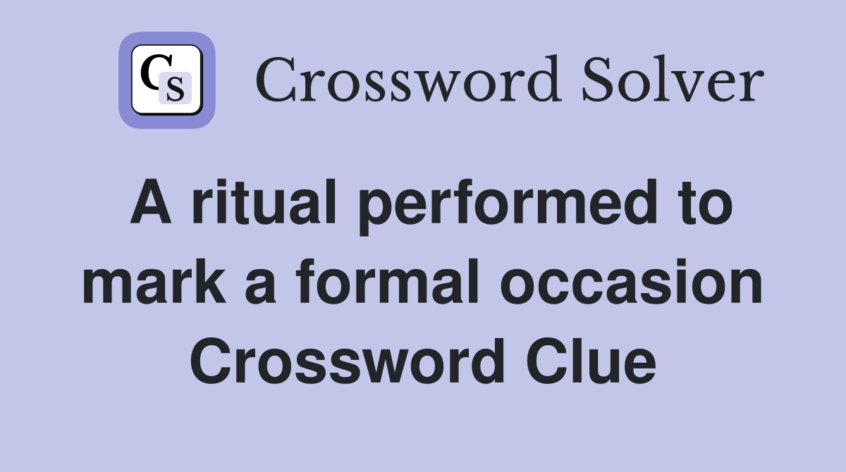 A ritual performed to mark a formal occasion Crossword Clue