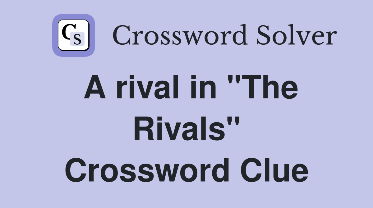 A rival in "The Rivals" Crossword Clue