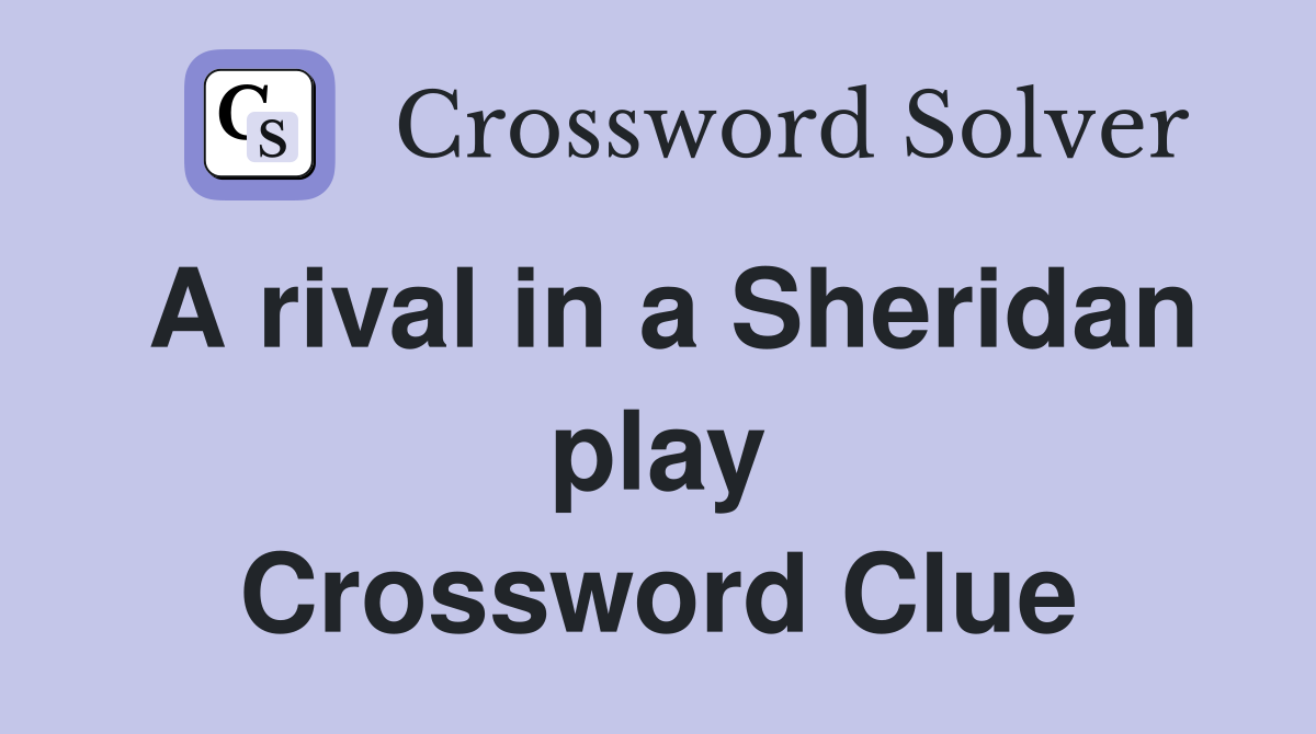 A rival in a Sheridan play Crossword Clue