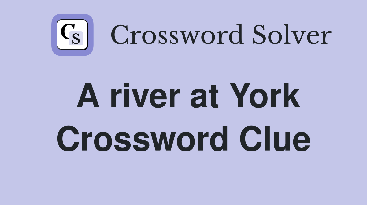 A river at York Crossword Clue
