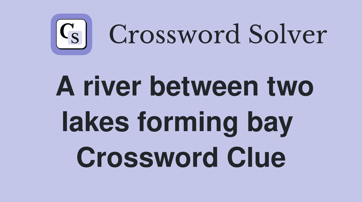A river between two lakes forming bay  Crossword Clue