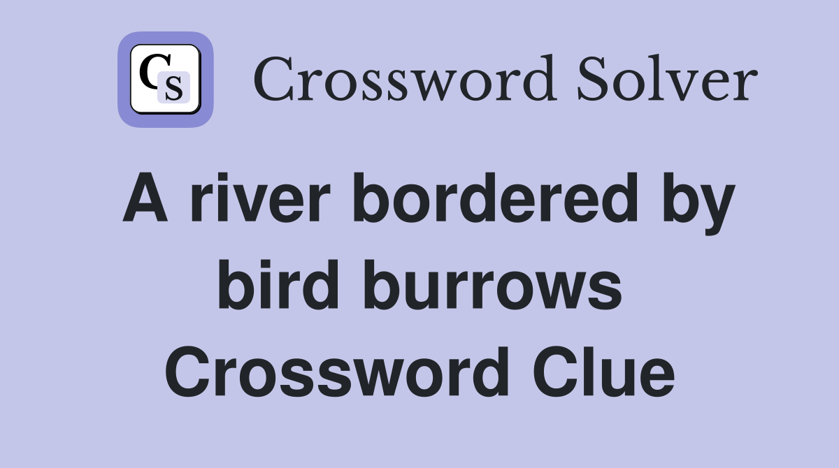A river bordered by bird burrows Crossword Clue