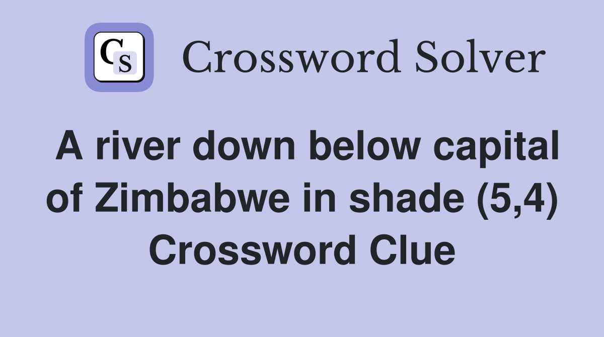 A river down below capital of Zimbabwe in shade (5,4) Crossword Clue