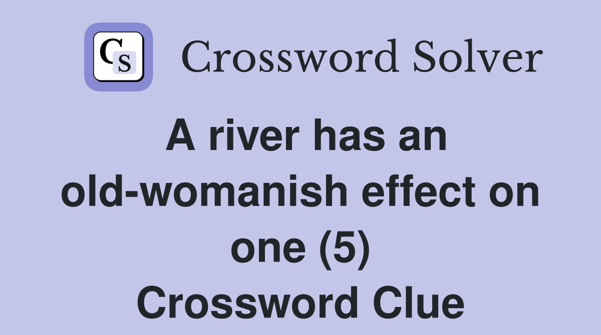 A river has an old-womanish effect on one (5) Crossword Clue
