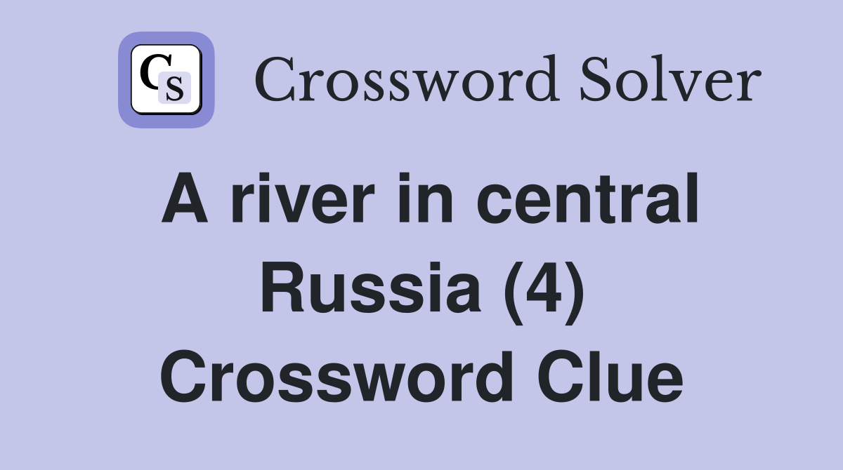 A river in central Russia (4) Crossword Clue