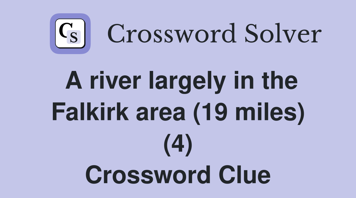 A river largely in the Falkirk area (19 miles) (4) Crossword Clue