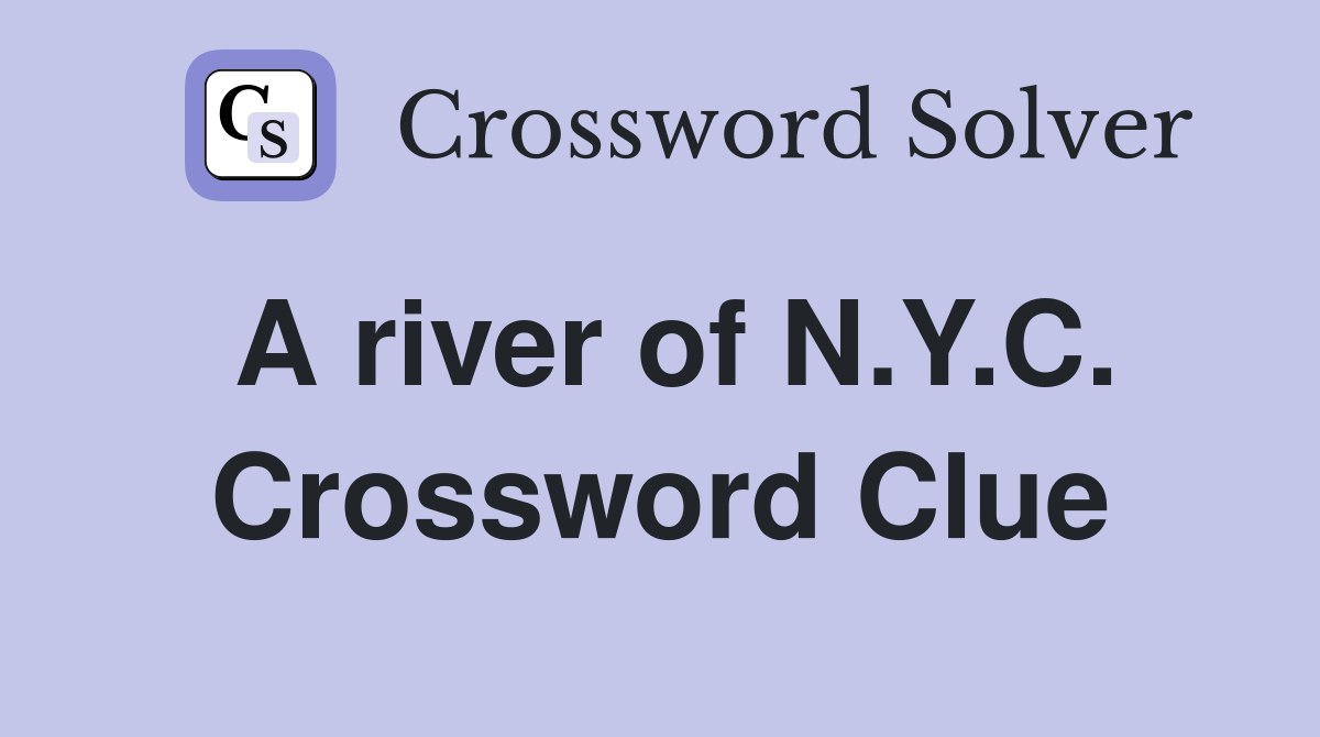 A river of N.Y.C. Crossword Clue