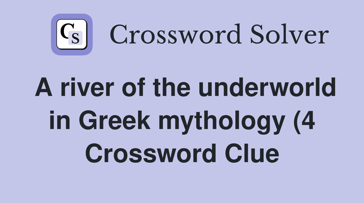 A river of the underworld in Greek mythology (4) Crossword Clue A river of the underworld in Greek mythology (4) Crossword Clue