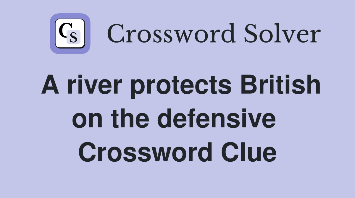 A river protects British on the defensive  Crossword Clue