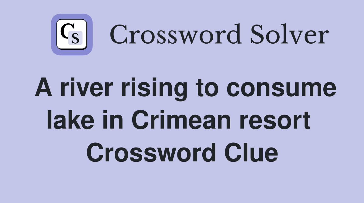 A river rising to consume lake in Crimean resort  Crossword Clue