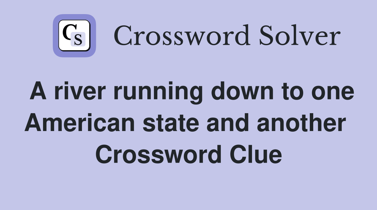 A river running down to one American state and another  Crossword Clue