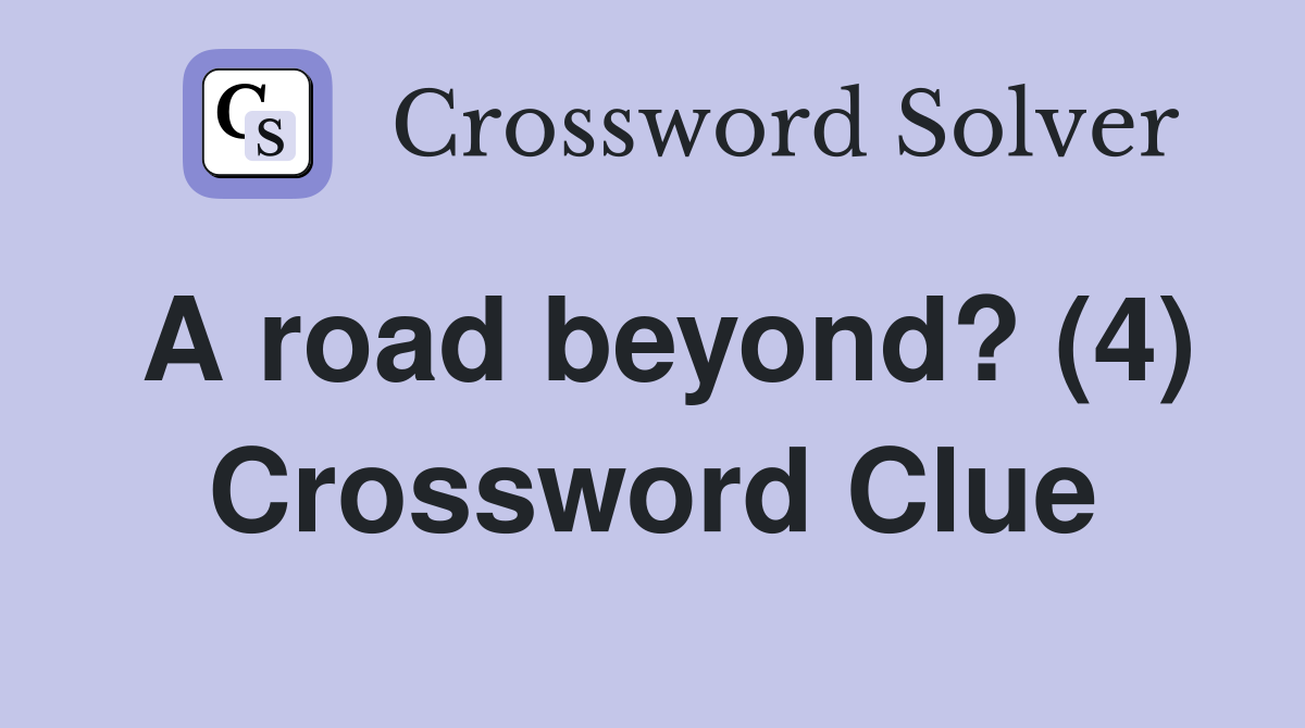 A road beyond? (4) Crossword Clue