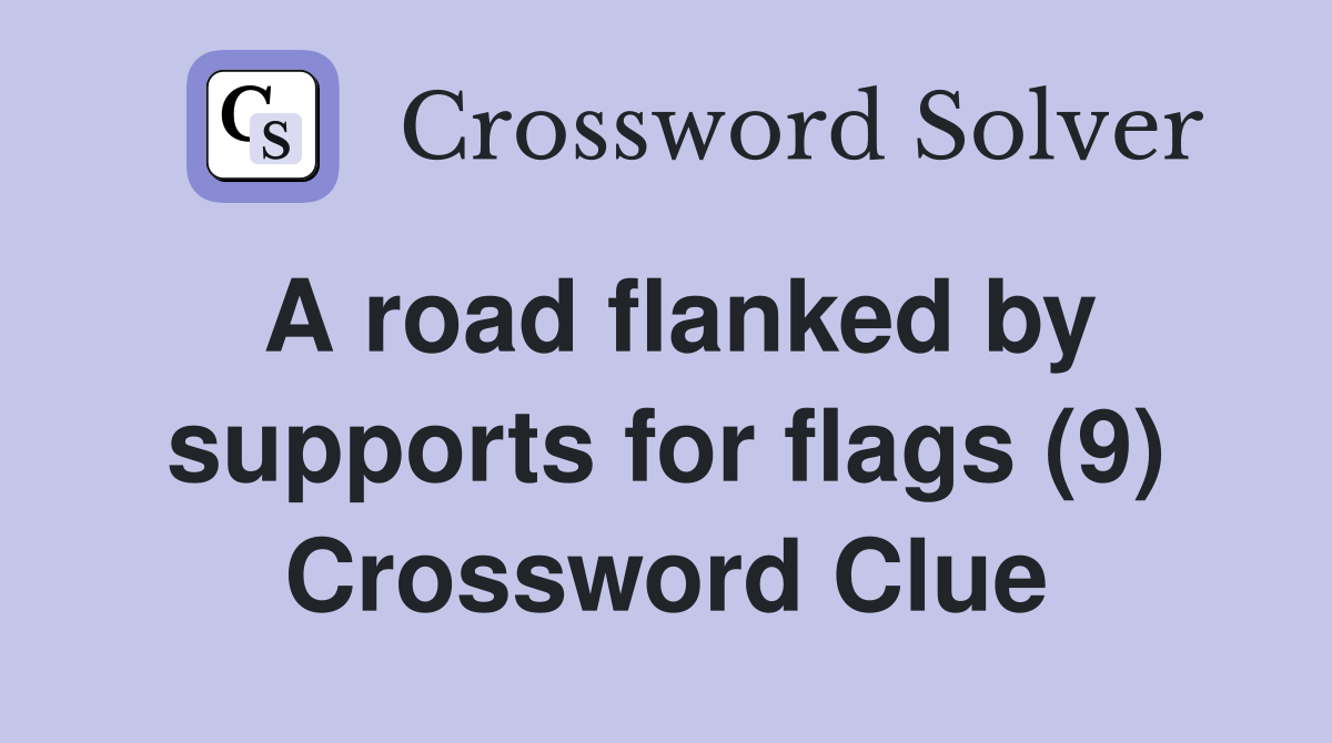 A road flanked by supports for flags (9) Crossword Clue
