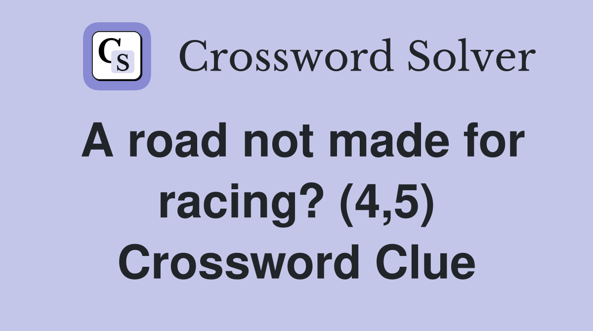 A road not made for racing? (4,5) Crossword Clue