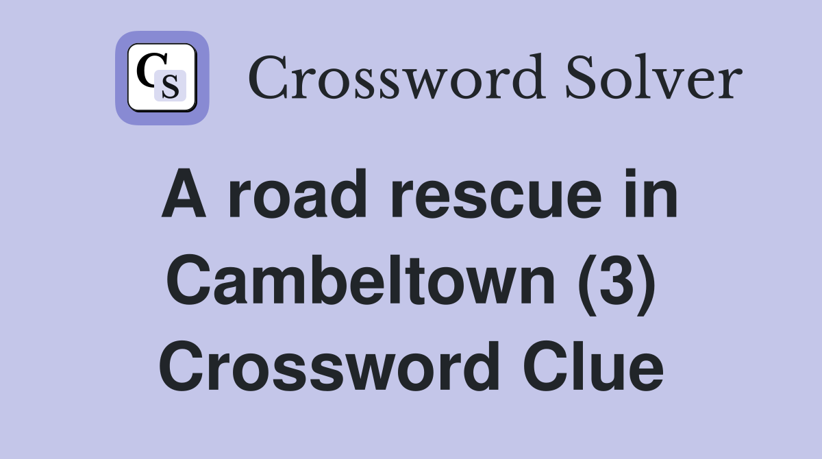 A road rescue in Cambeltown (3) Crossword Clue