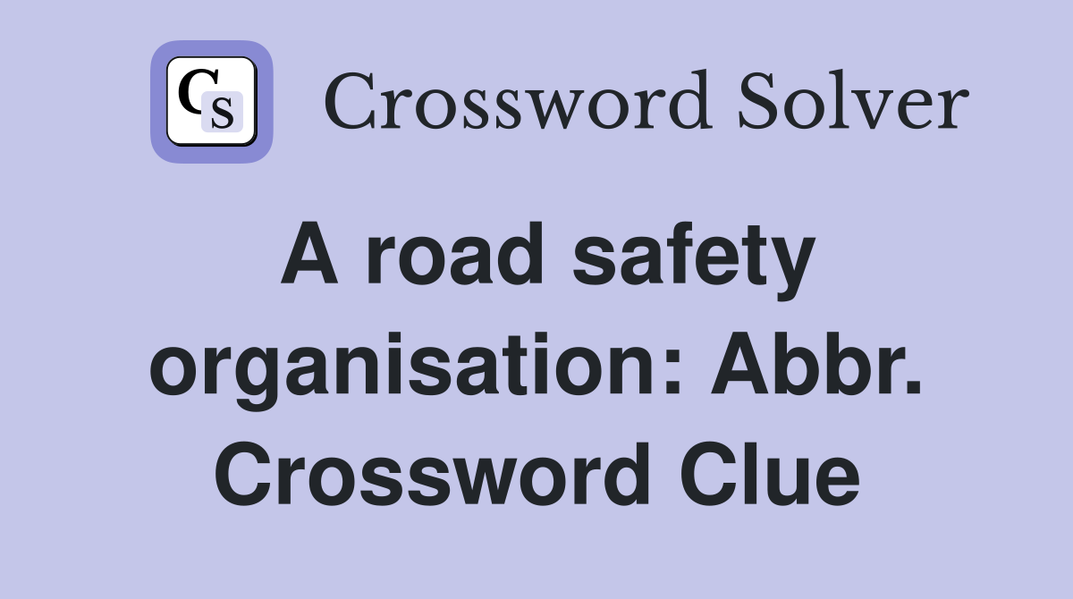 A road safety organisation: Abbr. Crossword Clue