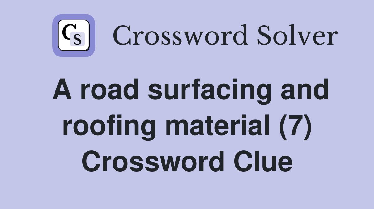A road surfacing and roofing material (7) Crossword Clue