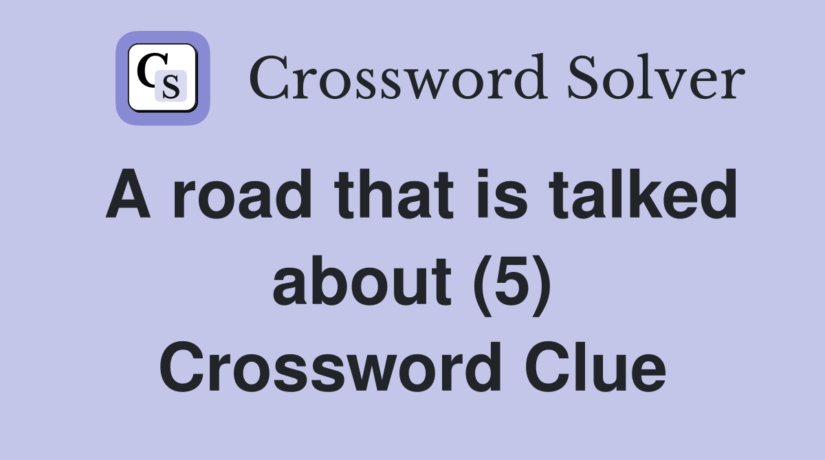 A road that is talked about (5) Crossword Clue