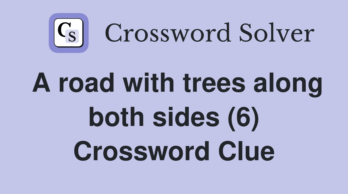 A road with trees along both sides (6) Crossword Clue
