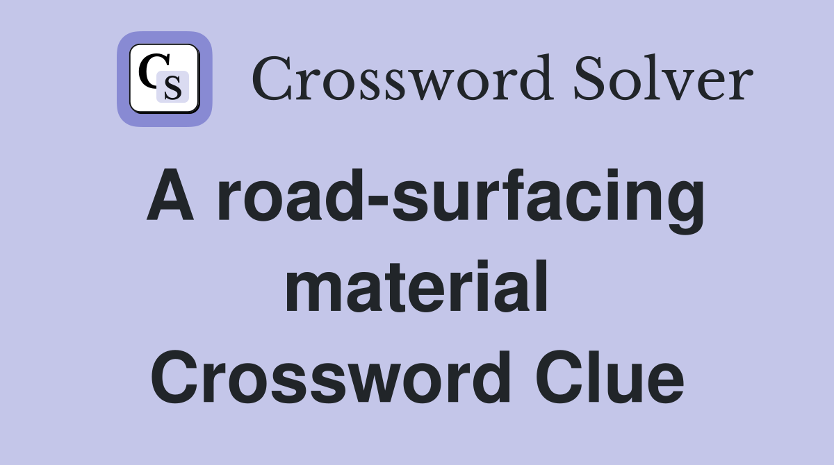A road-surfacing material Crossword Clue