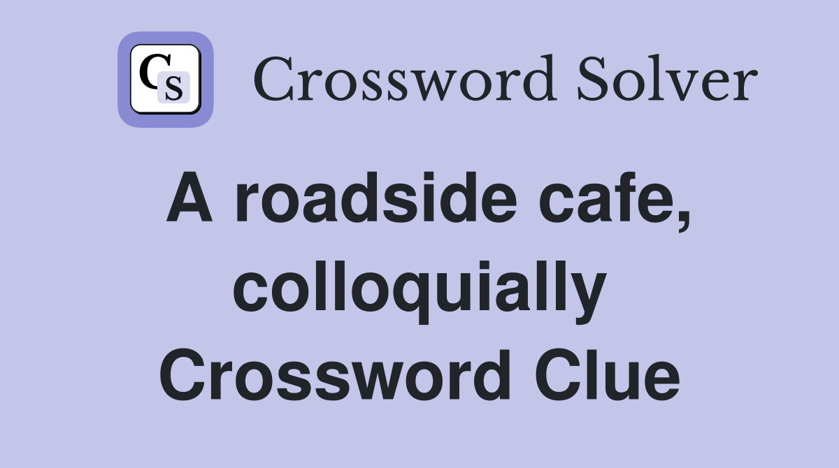 A roadside cafe, colloquially Crossword Clue