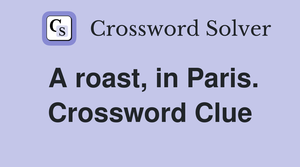 A roast, in Paris. Crossword Clue