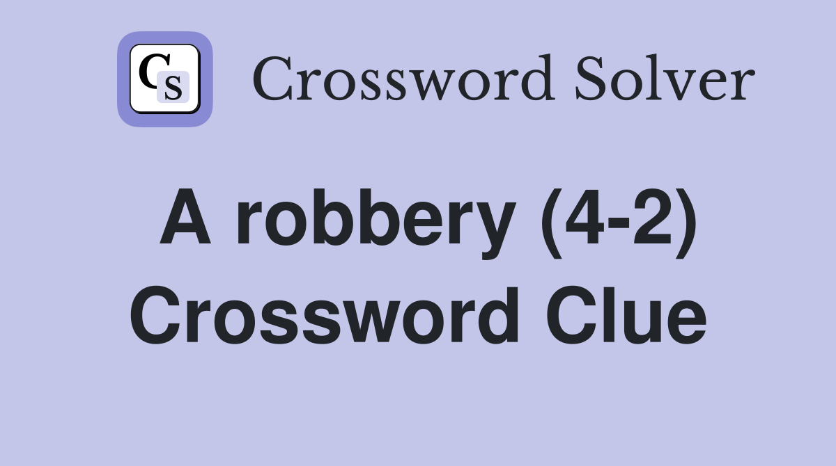 A robbery (4-2) Crossword Clue