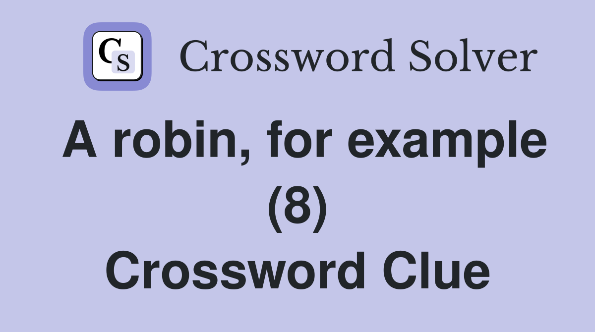 A robin, for example (8) Crossword Clue