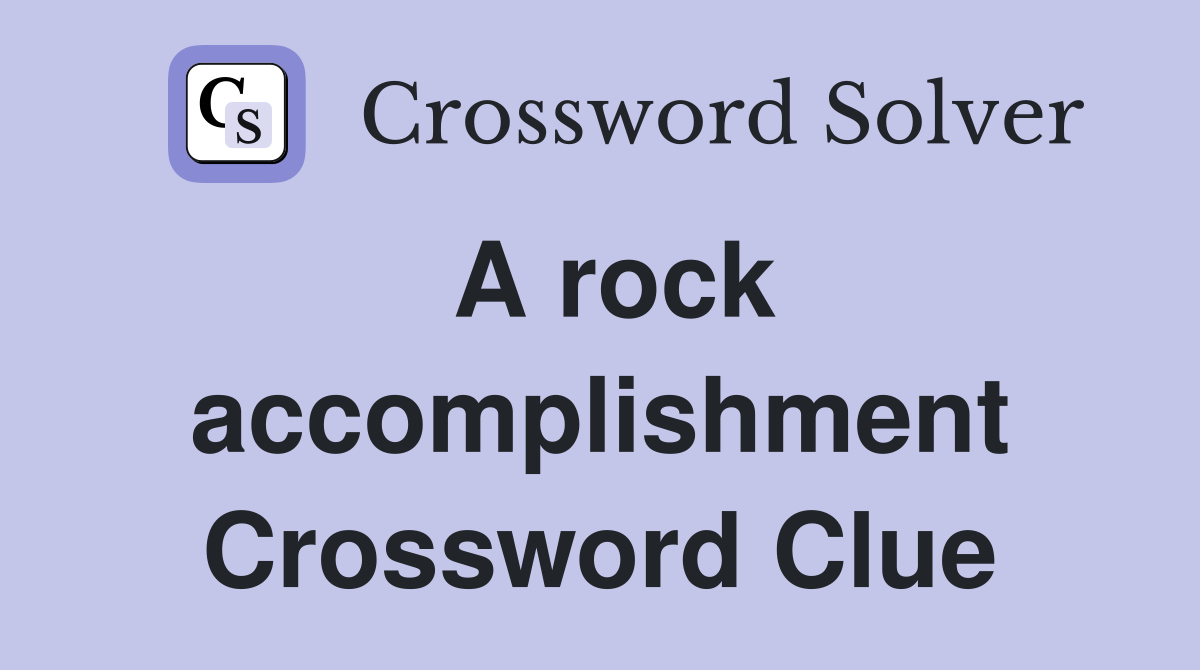 A rock accomplishment Crossword Clue