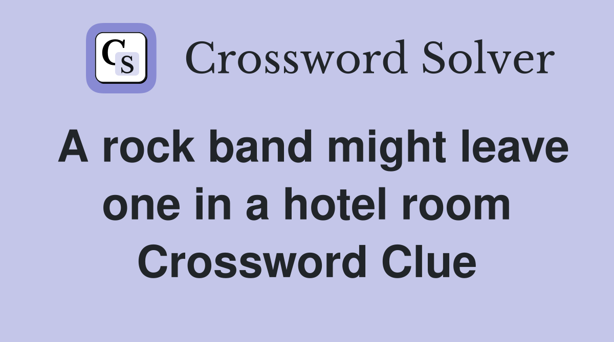 A rock band might leave one in a hotel room Crossword Clue