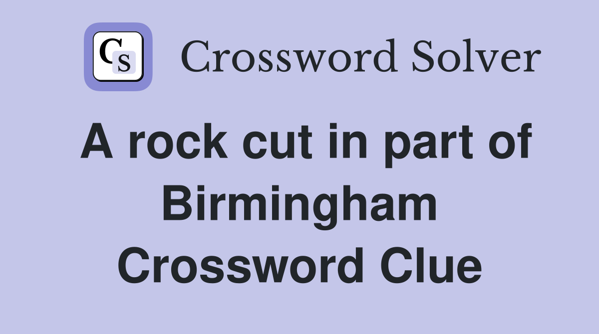 A rock cut in part of Birmingham Crossword Clue