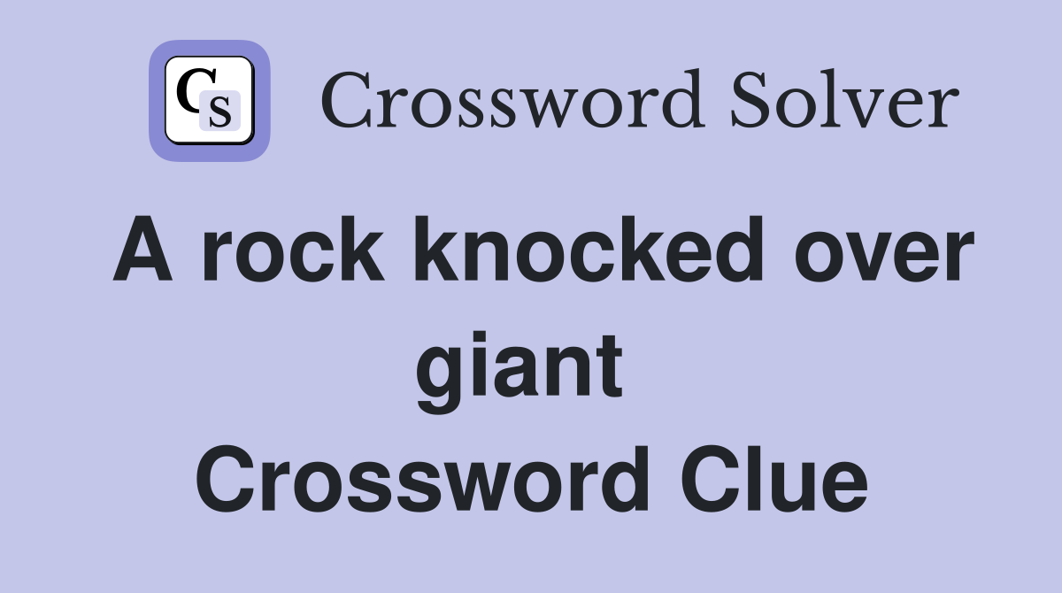 A rock knocked over giant  Crossword Clue