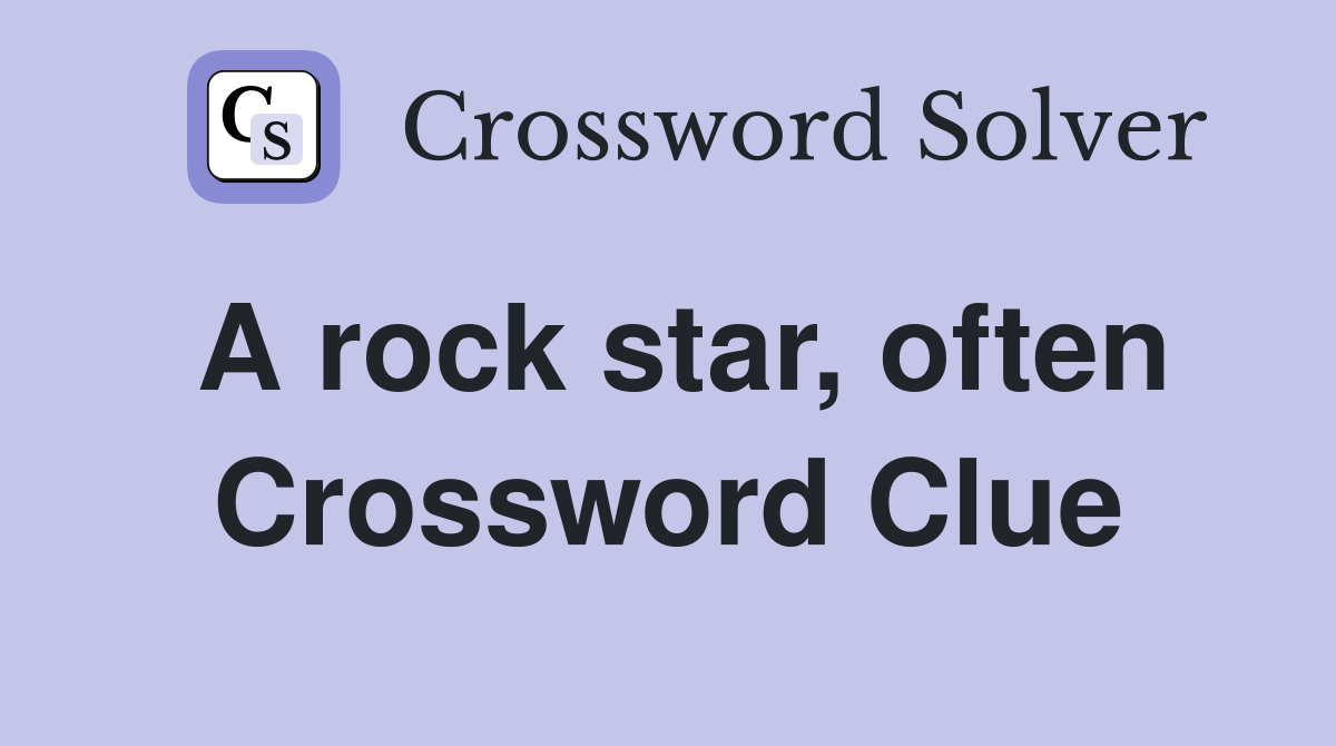 A rock star, often Crossword Clue