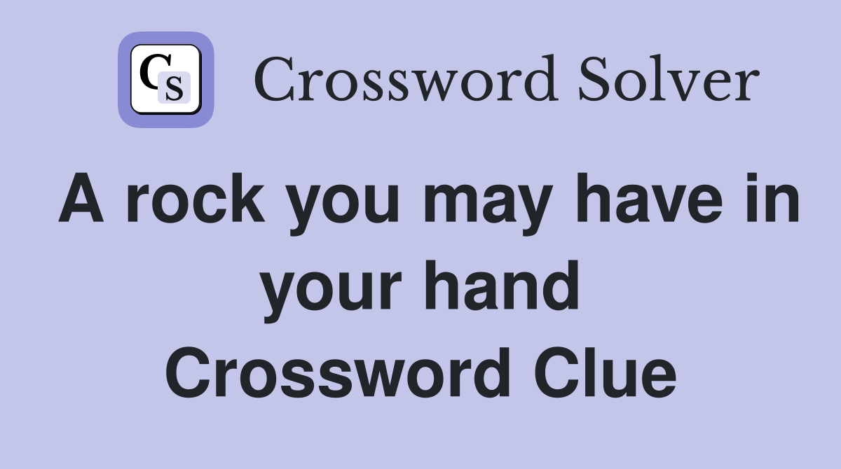 A rock you may have in your hand Crossword Clue
