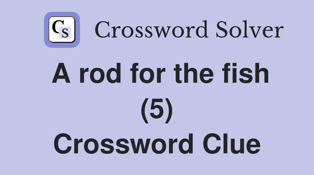 A rod for the fish (5) Crossword Clue