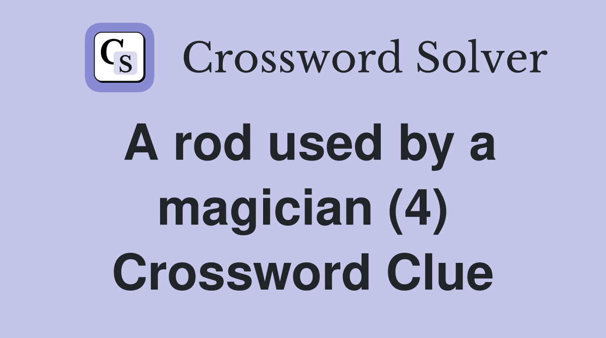 A rod used by a magician (4) Crossword Clue