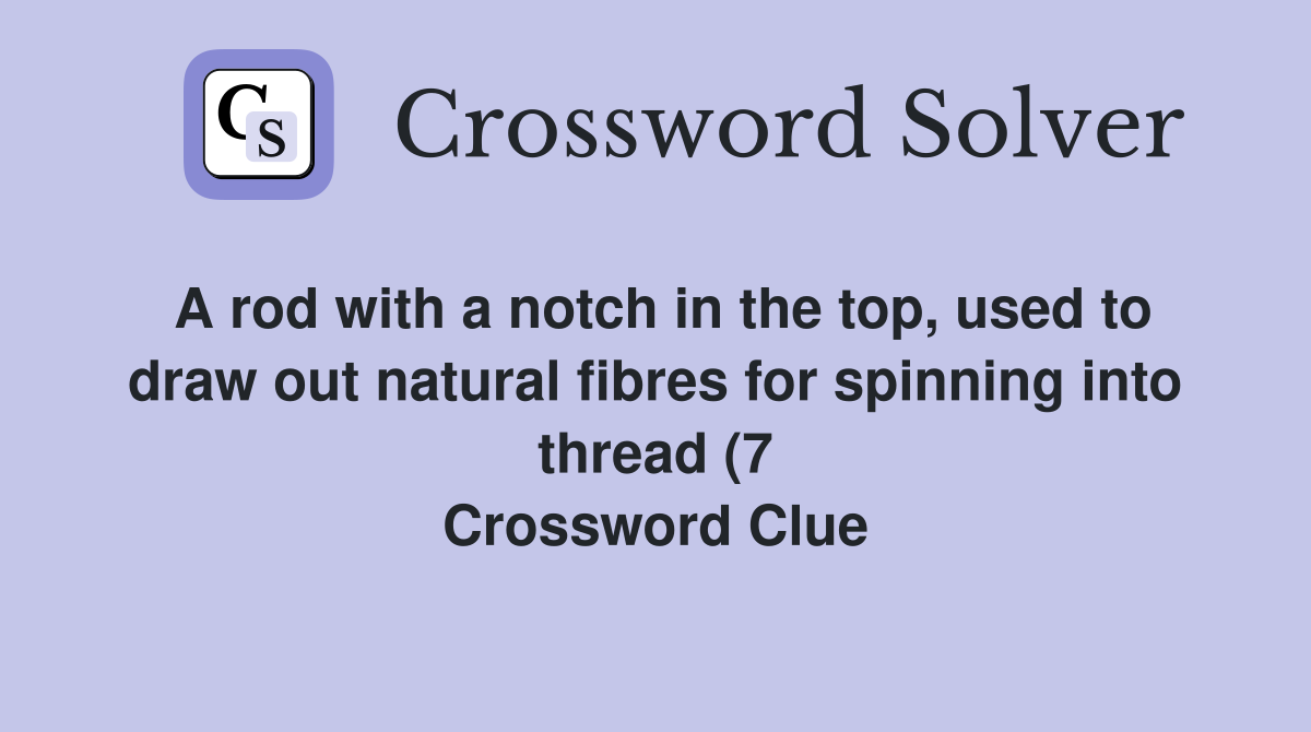 A rod with a notch in the top used to draw out natural fibres for A rod with a notch in the top used to draw out natural fibres for