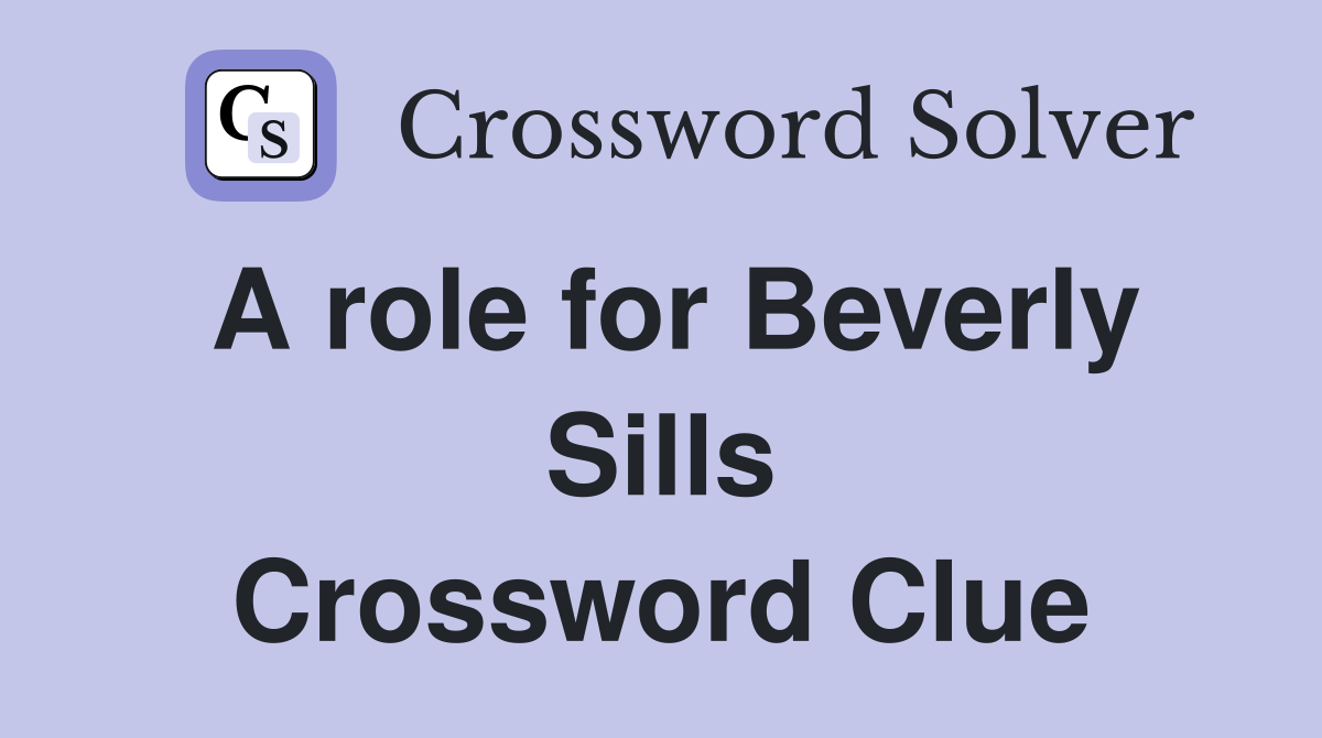 A role for Beverly Sills Crossword Clue