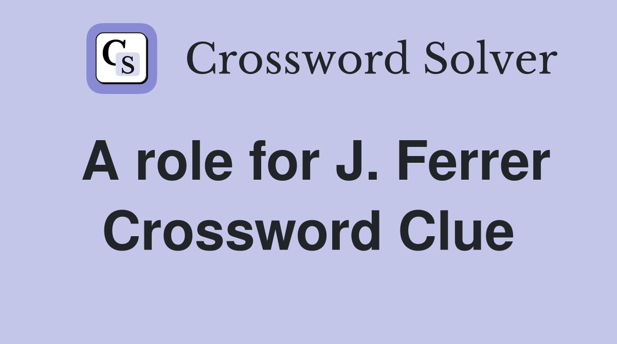 A role for J. Ferrer Crossword Clue
