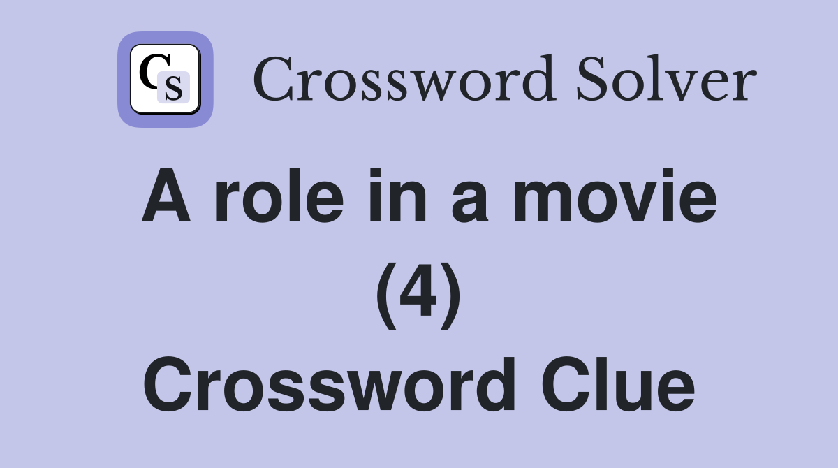 A role in a movie (4) Crossword Clue